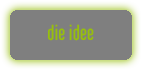 die idee