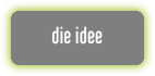 die idee