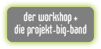 der workshop + die projekt-big-band